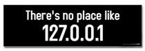 There's no place like 127.0.0.1