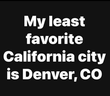 Least Favorite California City - Denver, Colorado